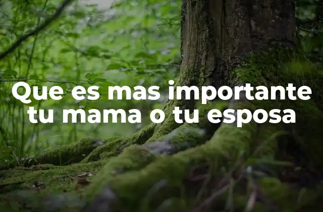 Que es mas Importante Tu Mama o Tu Esposa 2 El peso emocional de los lazos familiares y maritales