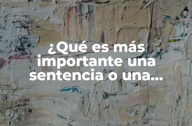 ¿qué es Más Importante una Sentencia o una Jurisprudencia?