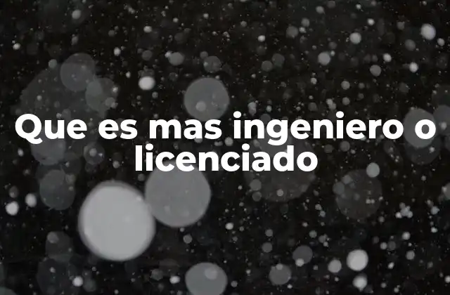 Que es mas Ingeniero o Licenciado