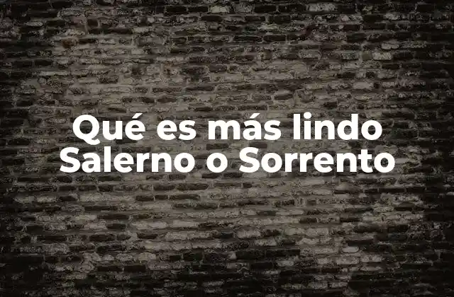 Qué es Más Lindo Salerno o Sorrento
