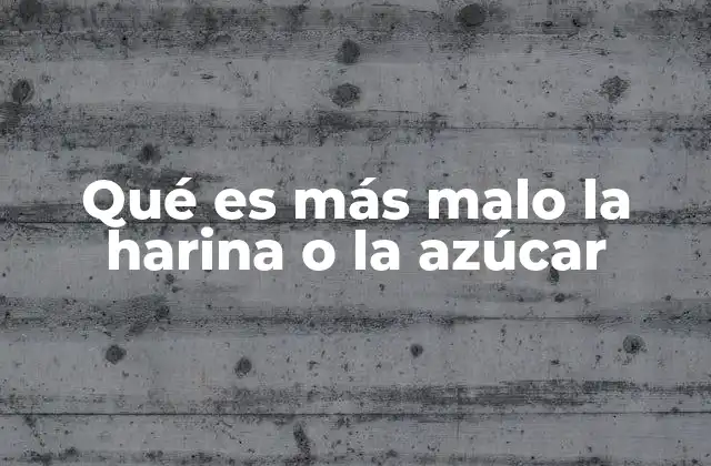 Qué es Más Malo la Harina o la Azúcar