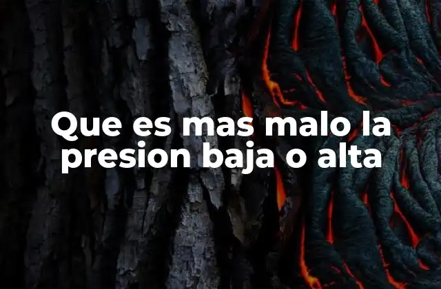 Que es mas Malo la Presion Baja o Alta