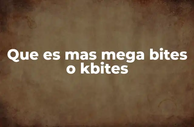 Que es mas Mega Bites o Kbites