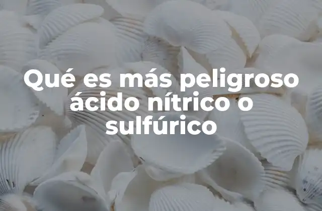 Qué es Más Peligroso Ácido Nítrico o Sulfúrico 2 Comparando las reacciones químicas de ambos ácidos