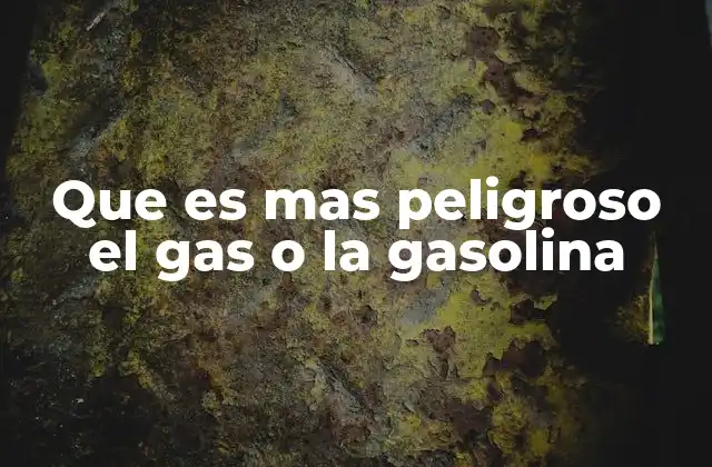 Diferencias entre los riesgos de gas y gasolina en entornos cotidianos