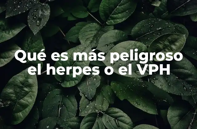 Qué es Más Peligroso el Herpes o el Vph