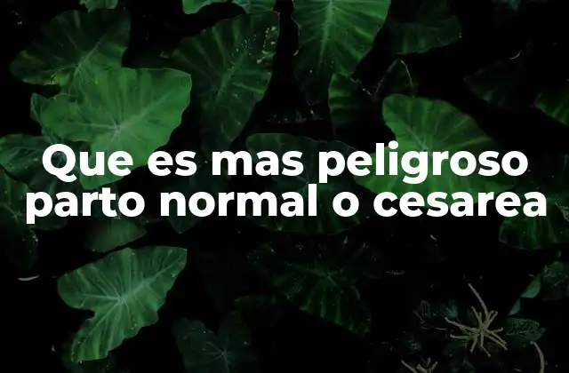 Que es mas Peligroso Parto Normal o Cesarea 2 Comparando el parto natural con el parto quirúrgico