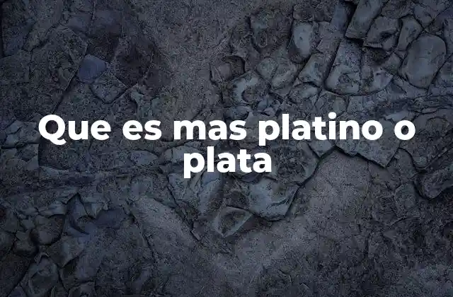 Que es mas Platino o Plata