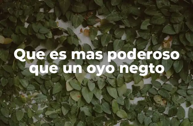 Que es mas Poderoso que un Oyo Negto