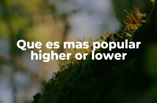 Que es mas Popular Higher Or Lower