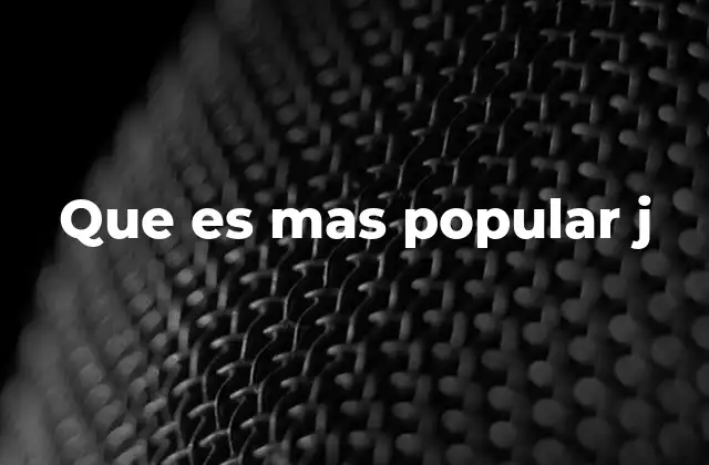 Que es mas Popular J