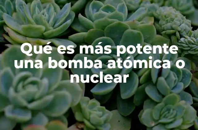 Qué es Más Potente una Bomba Atómica o Nuclear