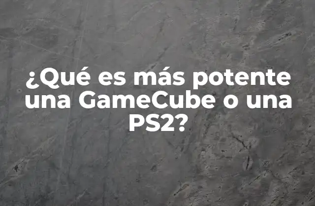¿qué es Más Potente una Gamecube o una Ps2?