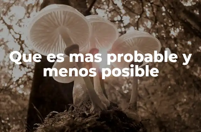 Que es mas Probable y Menos Posible