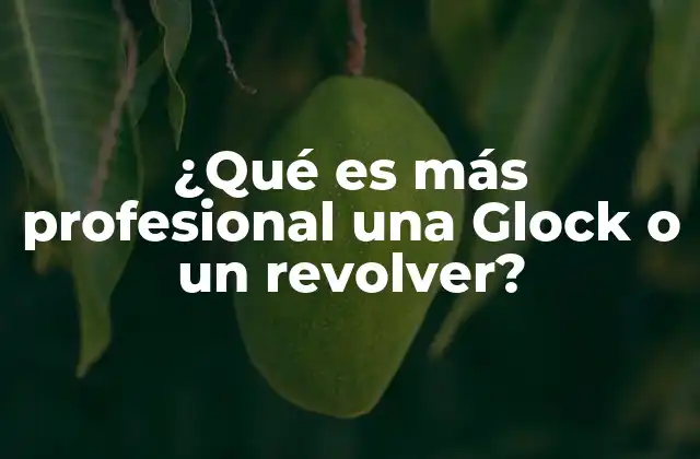 ¿qué es Más Profesional una Glock o un Revolver?