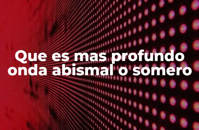 Que es mas Profundo Onda Abismal o Somero 2 Tipos de ondas en función de la profundidad del agua