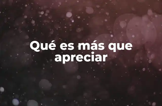 Qué es Más que Apreciar 2 Más allá de la gratitud: formas de involucramiento emocional