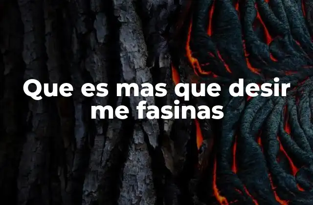 Que es mas que Desir Me Fasinas
