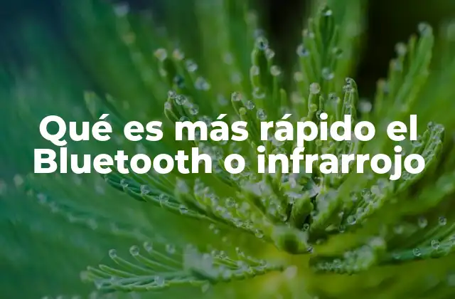 Qué es Más Rápido el Bluetooth o Infrarrojo