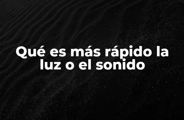 Qué es Más Rápido la Luz o el Sonido