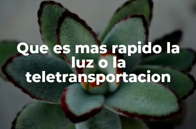 Que es mas Rapido la Luz o la Teletransportacion