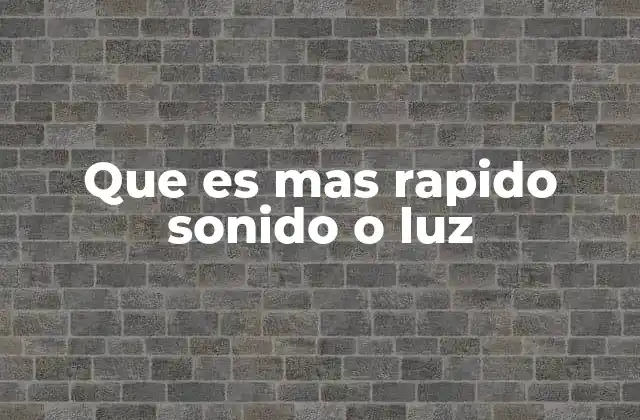 Que es mas Rapido Sonido o Luz