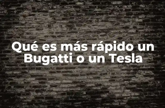 Qué es Más Rápido un Bugatti o un Tesla