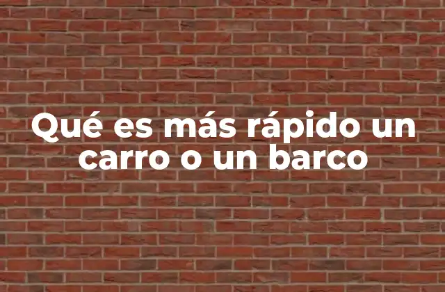 Qué es Más Rápido un Carro o un Barco
