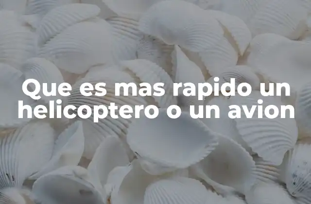 Que es mas Rapido un Helicoptero o un Avion