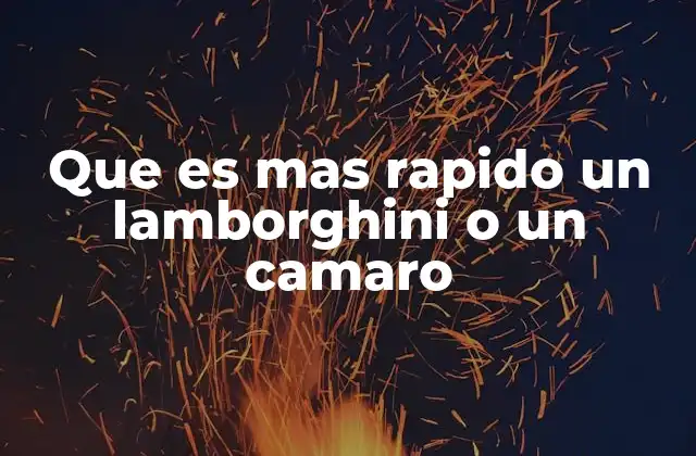 Que es mas Rapido un Lamborghini o un Camaro 2 Comparando velocidades: ¿Qué automóvil es realmente el más rápido?