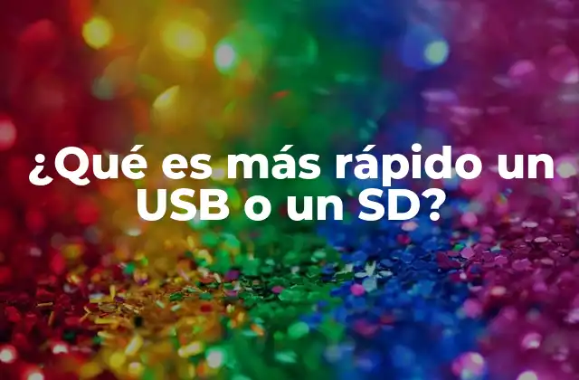 ¿qué es Más Rápido un Usb o un Sd?