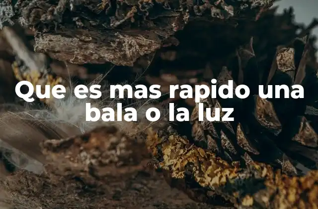 Que es mas Rapido una Bala o la Luz