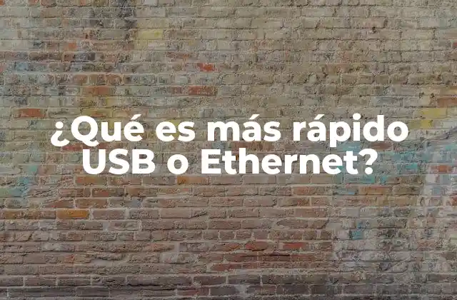 ¿qué es Más Rápido Usb o Ethernet?