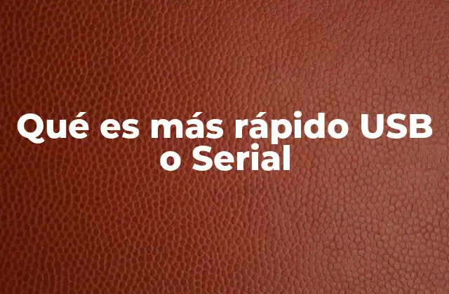 Qué es Más Rápido Usb o Serial