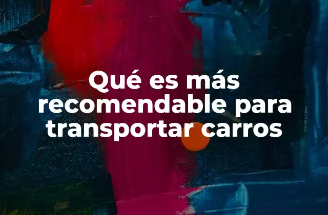 Transporte de vehículos: opciones seguras y eficientes
