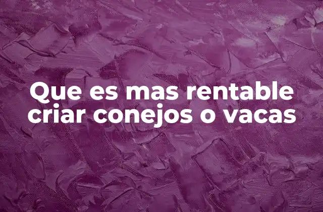 Factores clave para decidir entre ganadería bovina y de conejos