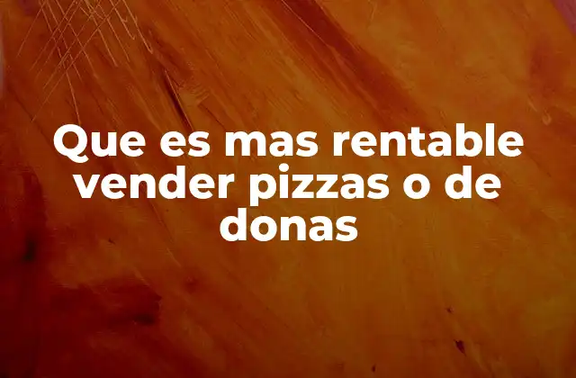 Que es mas Rentable Vender Pizzas o de Donas 2 Factores que influyen en la rentabilidad de un negocio de alimentos