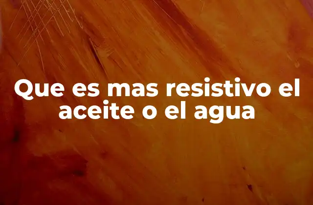 Que es mas Resistivo el Aceite o el Agua