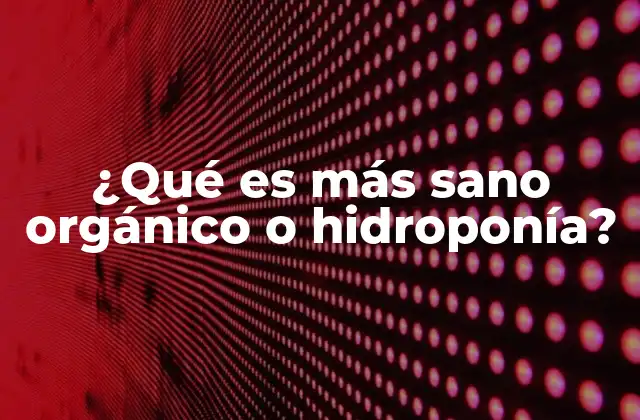 ¿qué es Más Sano Orgánico o Hidroponía?
