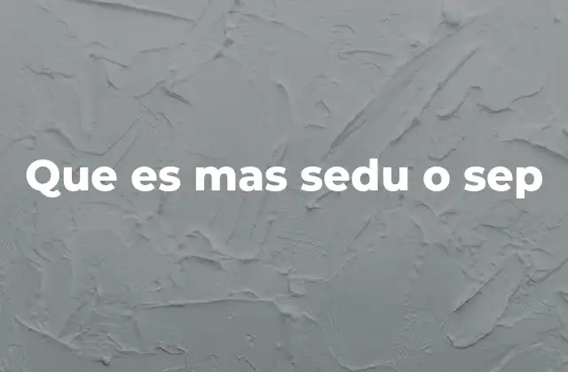 Que es mas Sedu o Sep