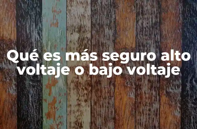 Qué es Más Seguro Alto Voltaje o bajo Voltaje