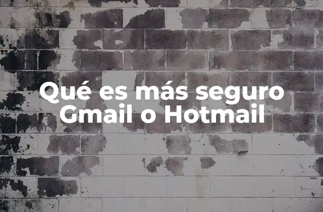 Qué es Más Seguro Gmail o Hotmail