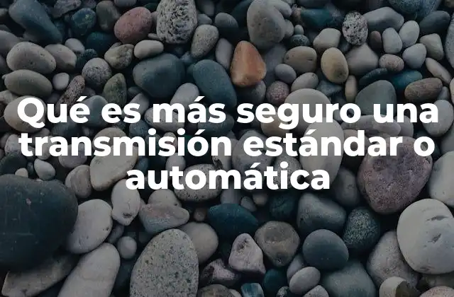Qué es Más Seguro una Transmisión Estándar o Automática