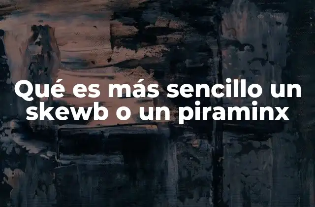 Qué es Más Sencillo un Skewb o un Piraminx
