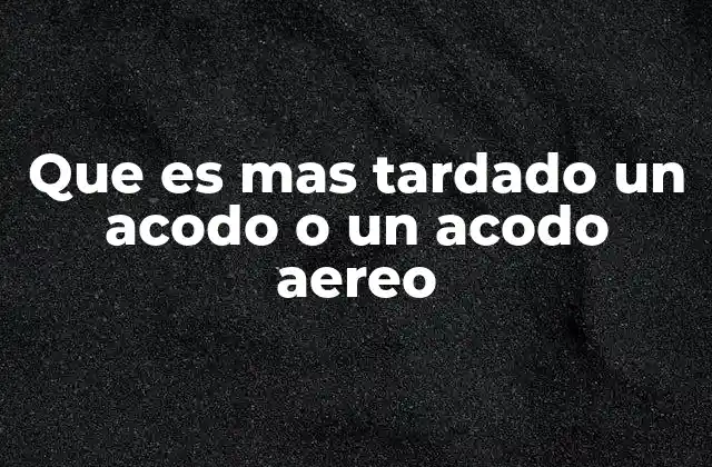 Que es mas Tardado un Acodo o un Acodo Aereo