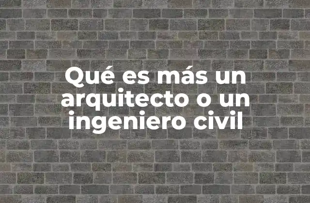 Qué es Más un Arquitecto o un Ingeniero Civil 2 Diferencias entre los responsables del diseño y la construcción de estructuras