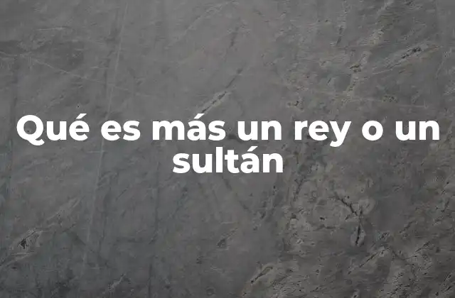 Qué es Más un Rey o un Sultán