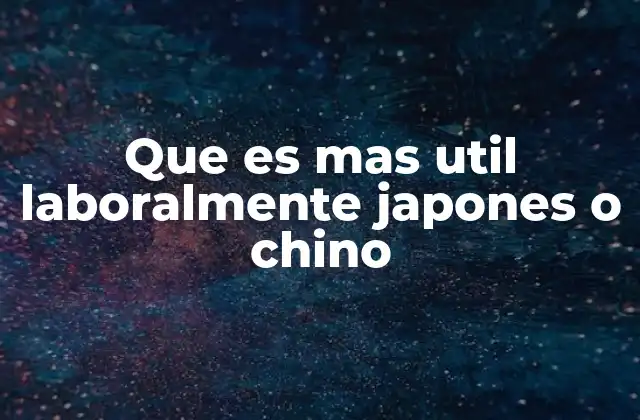 Que es mas Util Laboralmente Japones o Chino 2 Ventajas laborales de dominar un idioma asiático