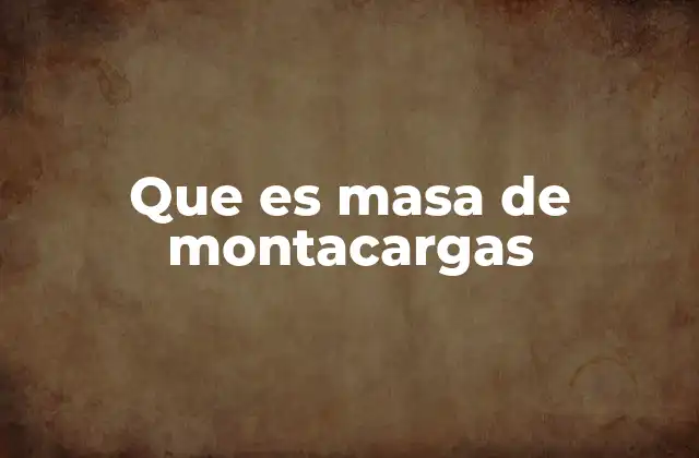 Que es Masa de Montacargas