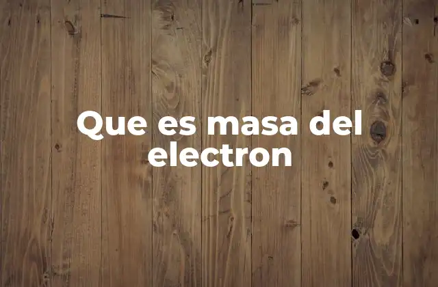 Que es Masa Del Electron